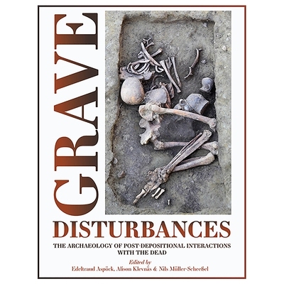 预订 Grave Disturbances: The Archaeology of Post-depositional Interactions with the Dead: 9781789254426