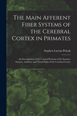 [预订]The Main Afferent Fiber Systems of the Cerebral Cortex in Primates: An Investigation of the Central  9781019247075