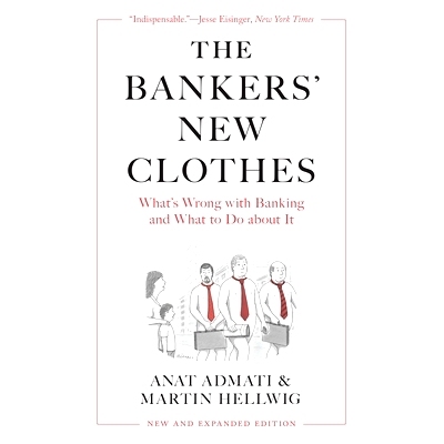 The Bankers’ New Clothes: What’s Wrong with Banking and What to Do about It - New and Expanded Edition 银行家的新