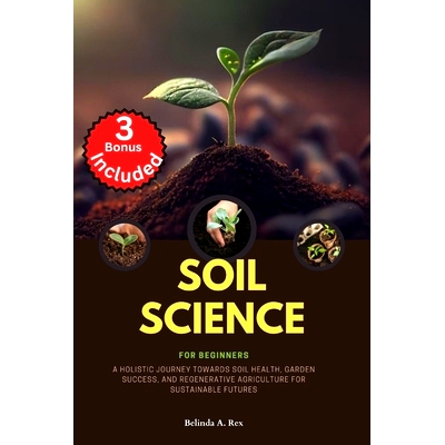 预订 Soil Science for Beginners: A Holistic Journey towards Soil Health, Garden Success, and Regenerative Agriculture fo