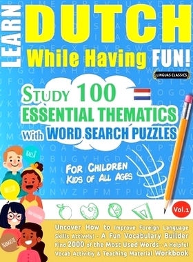 预订 Learn Dutch While Having Fun! - For Children: KIDS OF ALL AGES - STUDY 100 ESSENTIAL THEMATICS WITH WORD SEARCH PUZ