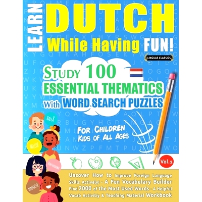 预订 Learn Dutch While Having Fun! - For Children: KIDS OF ALL AGES - STUDY 100 ESSENTIAL THEMATICS WITH WORD SEARCH PUZ
