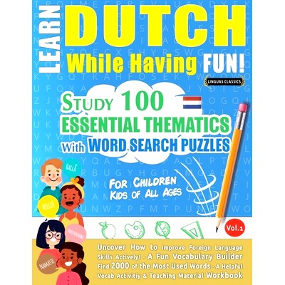 预订 Learn Dutch While Having Fun! - For Children: KIDS OF ALL AGES - STUDY 100 ESSENTIAL THEMATICS WITH WORD SEARCH PUZ - 封面