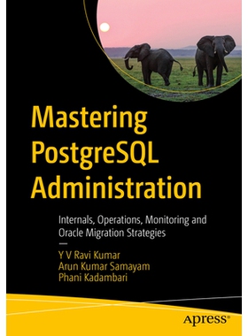 预订 Mastering PostgreSQL Administration: Internals, Operations, Monitoring, and Oracle Migration Strategies 掌握 Postgr