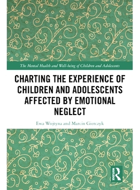 预订 Charting the Experience of Children and Adolescents Affected by Emotional Neglect 受情绪忽视影响的儿童与青少年的经