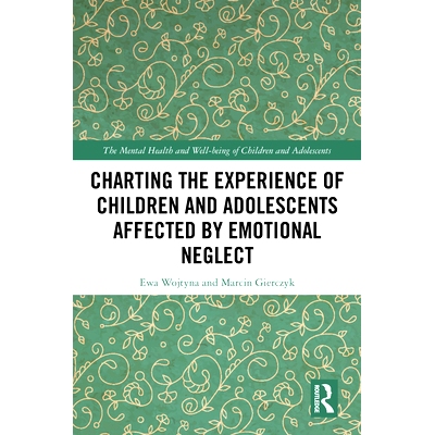 预订 Charting the Experience of Children and Adolescents Affected by Emotional Neglect 受情绪忽视影响的儿童与青少年的经