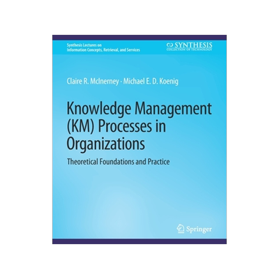预订 Knowledge Management (Km) Processes in Organizations: Theoretical Foundations and Practice