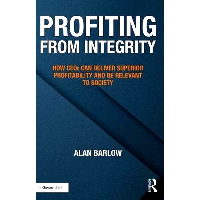 预订 Profiting from Integrity: How CEOs Can Deliver Superior Profitability and Be Relevant to Society 从诚信中获利：CEO