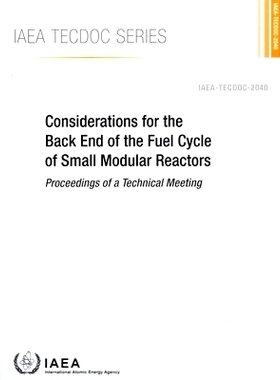 预订 Considerations for the Back End of the Fuel Cycle of Small Modular Reactors 小型模块化反应堆燃料循环后端的考虑因素: