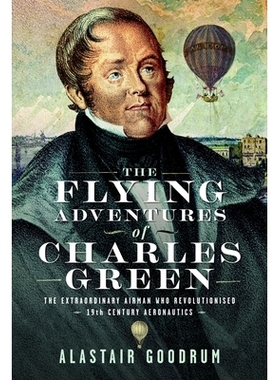 预订 The Flying Adventures of Charles Green: The Extraordinary Airman Who Revolutionised 19th Century Aeronautics 查尔斯