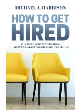 预订 How to Get Hired: An Insider’s Guide to Applications, Interviews and Getting the Job of Your Dreams: 9781916292604