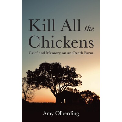 预订 Kill All the Chickens Grief and Memory on an Ozark Farm 9781509575442