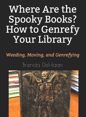 预订 Where Are the Spooky Books? How to Genrefy Your Library: Weeding, Moving, and Genrefying: 9781793024374