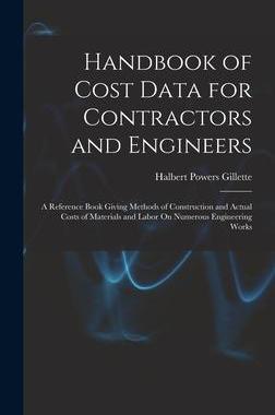 [预订]Handbook of Cost Data for Contractors and Engineers: A Reference Book Giving Methods of Construction 9781016969758