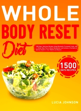 预订 Whole Body Reset Diet: 1500 Days’ Delicious Recipes Using Minimally Processed Foods, and a 4-Week Meal Plan to Boo