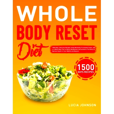 预订 Whole Body Reset Diet: 1500 Days’ Delicious Recipes Using Minimally Processed Foods, and a 4-Week Meal Plan to Boo