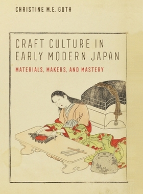 预订 Craft Culture in Early Modern Japan: Materials, Makers, and Mastery 近代日本的工艺文化: 9780520379817