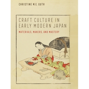 预订 Craft Culture in Early Modern Japan: Materials, Makers, and Mastery 近代日本的工艺文化: 9780520379817
