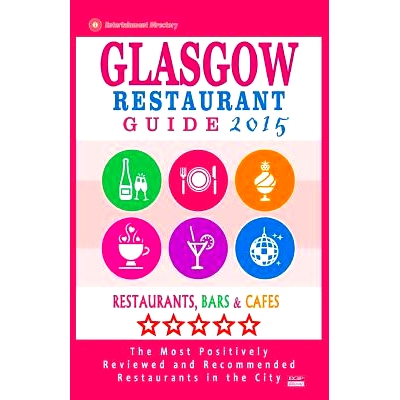 预订 Glasgow Restaurant Guide 2015: Best Rated Restaurants in Glasgow, United Kingdom - 500 Restaurants, Bars and Cafes