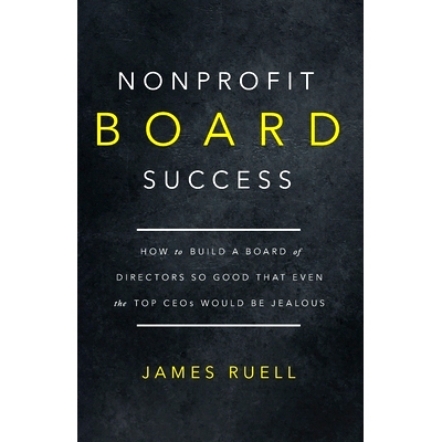 预订 Nonprofit Board Success: How to Build a Board of Directors So Good That Even the Top CEOs Would Be Jealous: 9781915