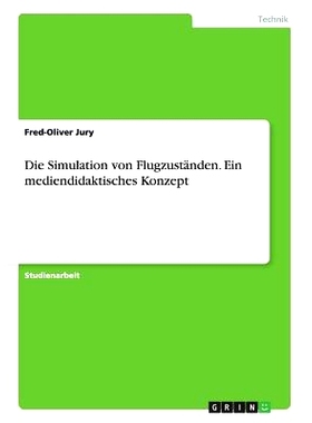 预订 Die Simulation von Flugzuständen. Ein mediendidaktisches Konzept: 9783656726265