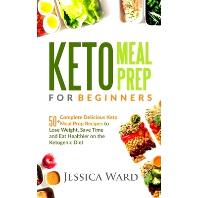 预订 Keto Meal Prep for Beginners: 50+ complete delicious Keto meal prep recipes To lose weight, save time and eat healt