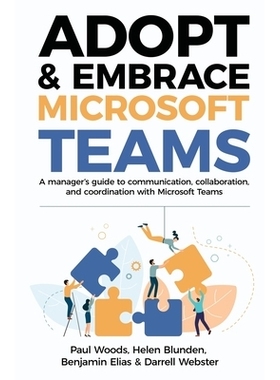 预订 Adopt & Embrace Microsoft Teams: A manager’s guide to communication, collaboration, and coordination with Microsof