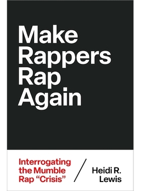 预订 Make Rappers Rap Again: Interrogating the Mumble Rap Crisis 让说唱歌手再次说唱: 9780197773826