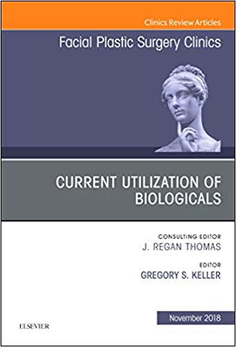【预售】Current Utilization of Biologicals, An Issue of Facial Plastic Surgery Clinics of North America