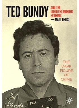 预订 Ted Bundy and The Unsolved Murder Epidemic: The Dark Figure of Crime 泰德·邦迪与未侦破的谋杀案：犯罪的黑影: 978303