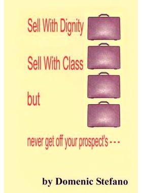 预订 Sell with Dignity Sell with Class But Never Get Off Your Prospect’s ---: 9781403369123