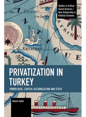 预订 Privatization in Turkey: Power Bloc, Capital Accumulation and State 土耳其的私有化：权力集团、资本积累和国家: 97816