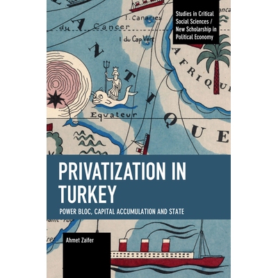 预订 Privatization in Turkey: Power Bloc, Capital Accumulation and State 土耳其的私有化：权力集团、资本积累和国家: 97816