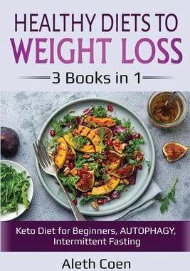 [预订]Healthy Diets to Weight Loss: 3 Books in 1 - Keto Diet for Beginners, AUTOPHAGY, Intermittent Fastin 9781087867618