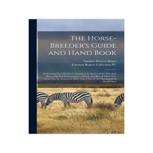 [预订]The Horse-breeder’s Guide and Hand Book: Embracing One Hundred Tabulated Pedigrees of the Principa 9781013568299