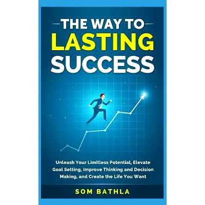 预订 The Way to Lasting Success: Unleash Your Limitless Potential, Elevate Goal Setting, Improve Thinking and Decision M