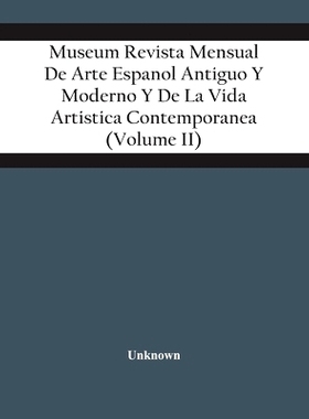 预订 Museum Revista Mensual De Arte Espanol Antiguo Y Moderno Y De La Vida Artistica Contemporanea (Volume Ii): 97893544
