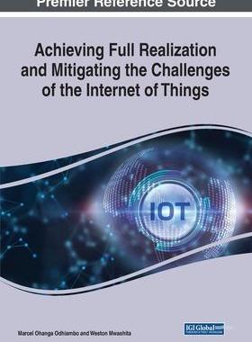 [预订]Achieving Full Realization and Mitigating the Challenges of the Internet of Things 9781668448915