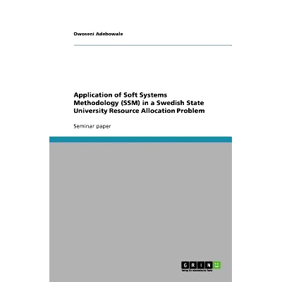预订 Application of Soft Systems Methodology (SSM) in a Swedish State University Resource Allocation Problem: 9783640811