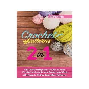 [预订]Crochet Patterns: The Ultimate Beginner’s Guide To learn Crochet and create Any Design You Want wi 9781803062099