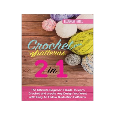 [预订]Crochet Patterns: The Ultimate Beginner’s Guide To learn Crochet and create Any Design You Want wi 9781803062099
