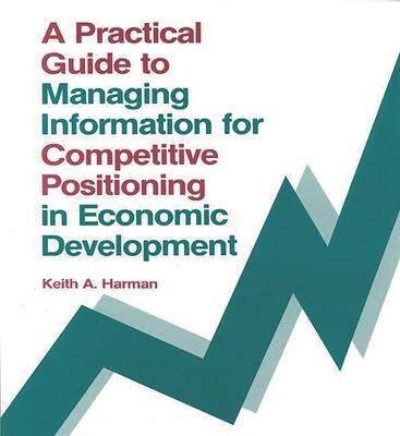 [预订]A Practical Guide to Managing Information for Competitive Positioning in Economic Development 9780893915858