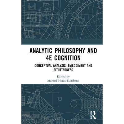 预订 Analytic Philosophy and 4E Cognition: Conceptual Analysis, Embodiment, and Situatedness 分析哲学与 4E 认知：概念分