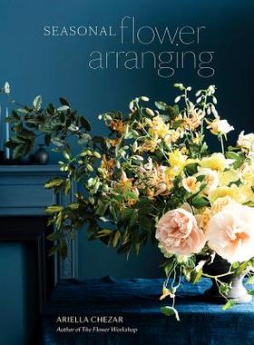 【预订】Seasonal Flower Arranging: Fill Your Home with Blooms, Branches, and Foraged Materials All Year Round