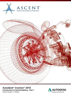 预订 Autodesk Inventor 2018 Introduction to Solid Modeling - Part 1: Autodesk Authorized Publisher: 9781946571205