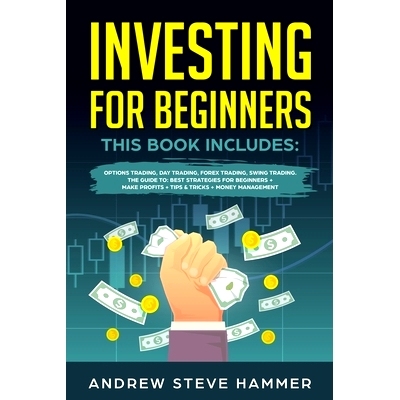 预订 Investing for Beginners: This Book includes: Options Trading, Day Trading, Forex Trading, Swing Trading. The Guide