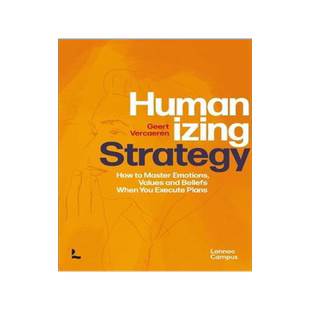 [预订]Humanizing Strategy: How to Master Emotions, Values and Beliefs When You Execute Plans 9789401474993