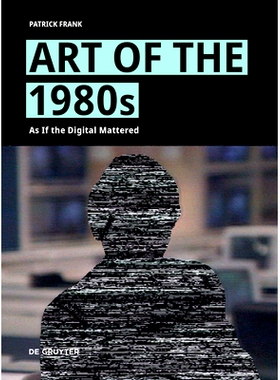 预订 Art of the 1980s: As If the Digital Mattered 八十年代艺术:仿佛数字化很重要: 9783111384634
