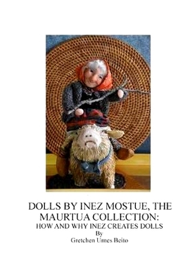预订 Dolls by Inez Mostue, The Maurtua Collection: How and Why Inez Creates Dolls: 9781542562164