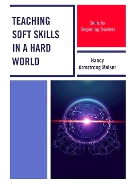 预订 Teaching Soft Skills in a Hard World: Skills for Beginning Teachers 在艰难世界中教授软技能：初任教师的技能: 9781475